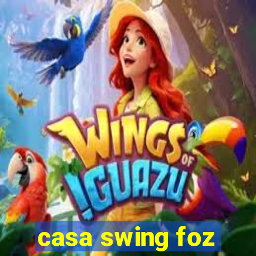 casa swing foz